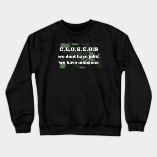 Closers don´t have jobs, they have missions Crewneck Sweatshirt